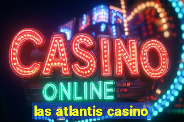 las atlantis casino