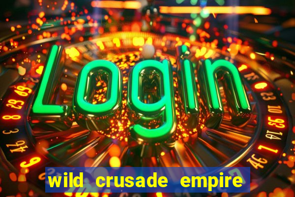 wild crusade empire treasures slot