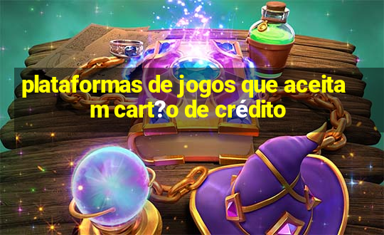 plataformas de jogos que aceitam cart?o de crédito