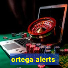 ortega alerts