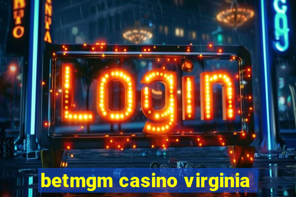 betmgm casino virginia