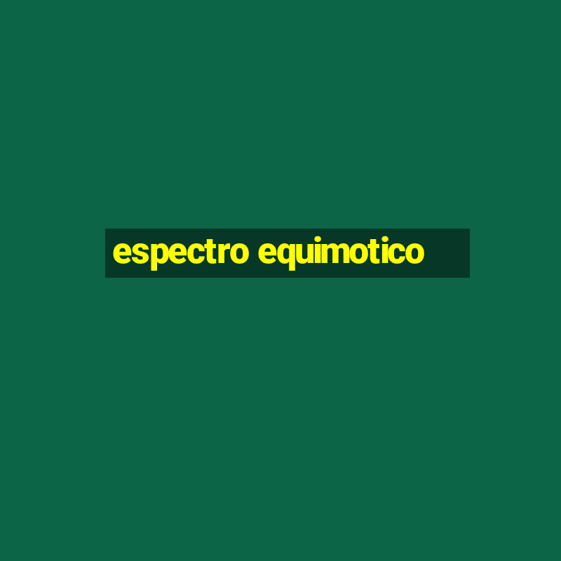 espectro equimotico