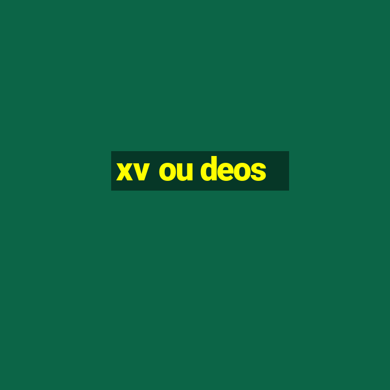 xv ou deos