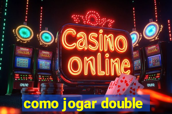 como jogar double