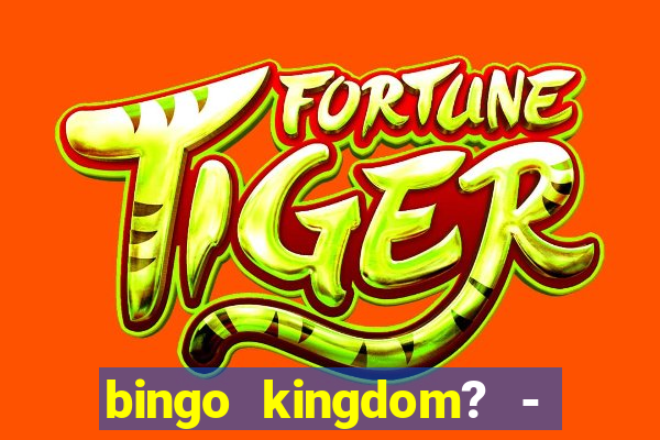 bingo kingdom? - bingo live