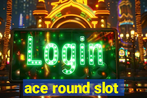 ace round slot