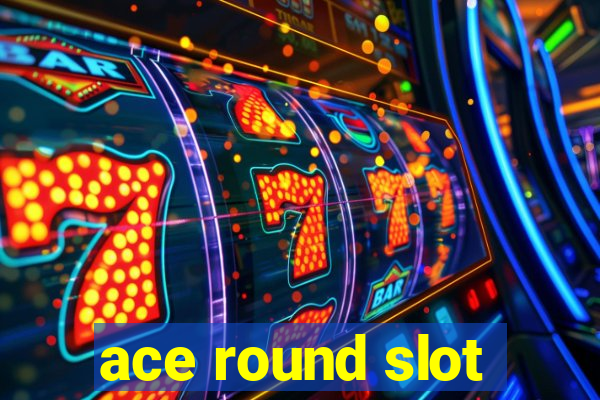 ace round slot