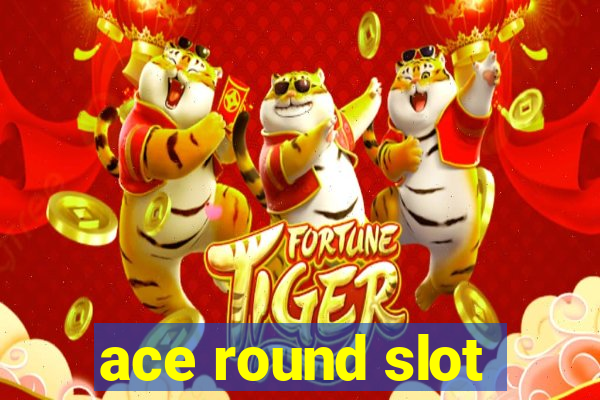 ace round slot