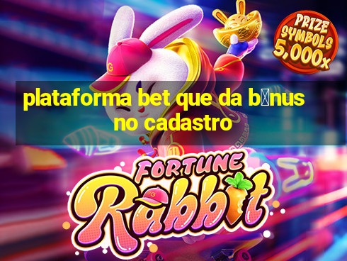 plataforma bet que da b么nus no cadastro