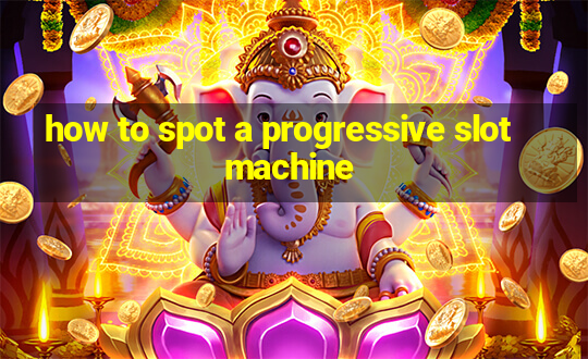 how to spot a progressive slot machine