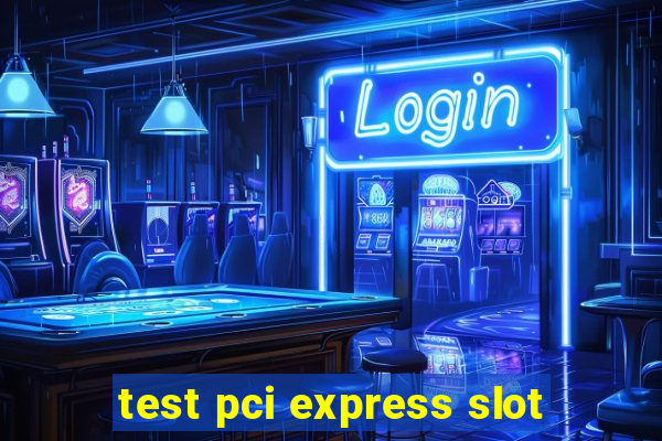 test pci express slot