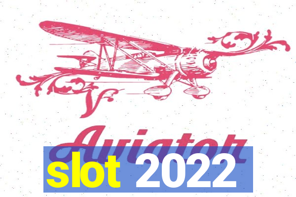 slot 2022