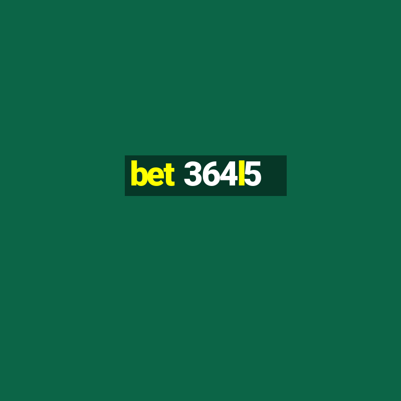 bet 364l5