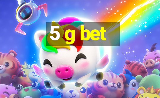 5 g bet