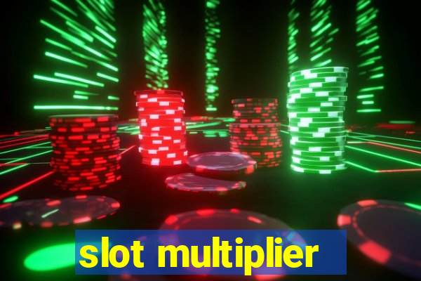 slot multiplier