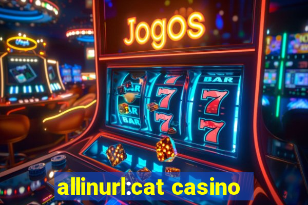 allinurl:cat casino