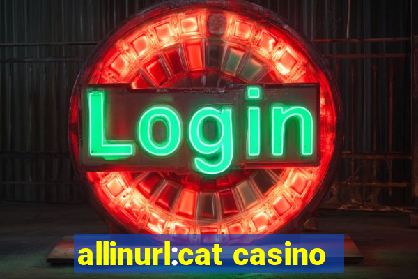 allinurl:cat casino