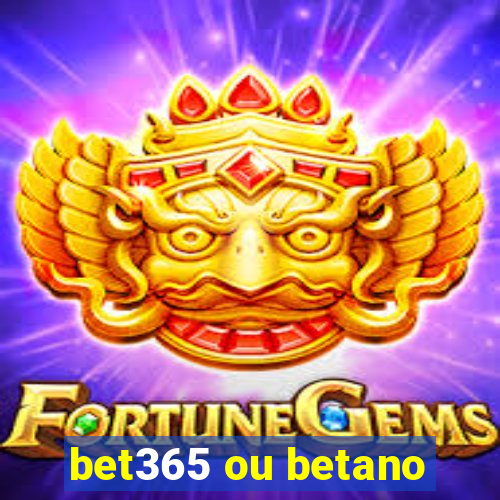 bet365 ou betano