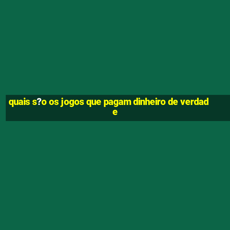 quais s?o os jogos que pagam dinheiro de verdade