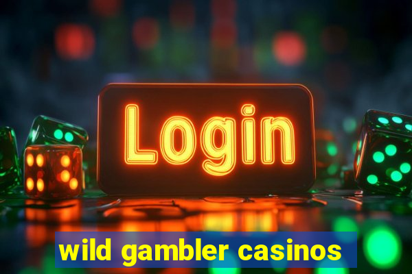 wild gambler casinos