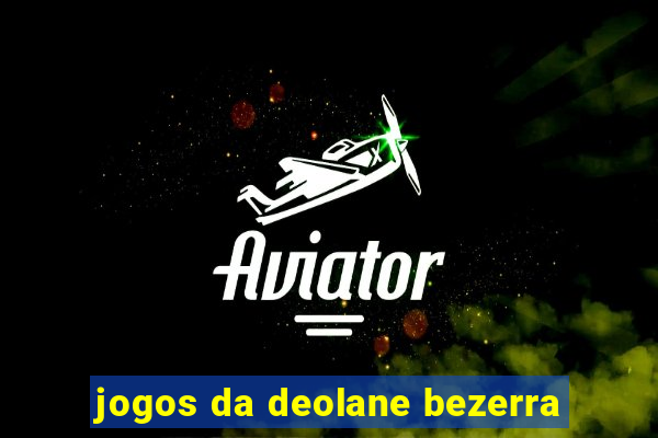 jogos da deolane bezerra