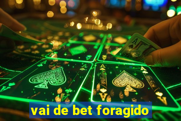 vai de bet foragido