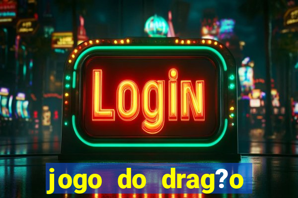 jogo do drag?o ganhar dinheiro