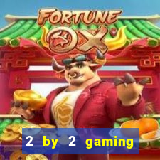 2 by 2 gaming online casino sites