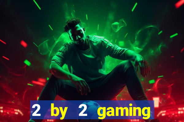 2 by 2 gaming online casino sites