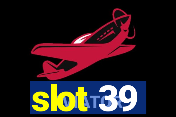 slot 39