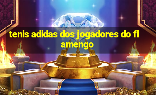 tenis adidas dos jogadores do flamengo