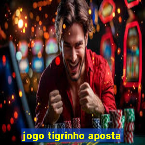 jogo tigrinho aposta