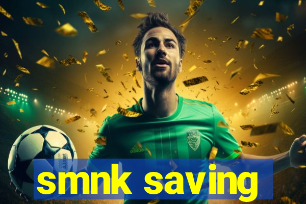 smnk saving