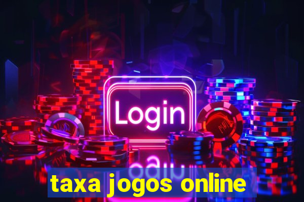 taxa jogos online