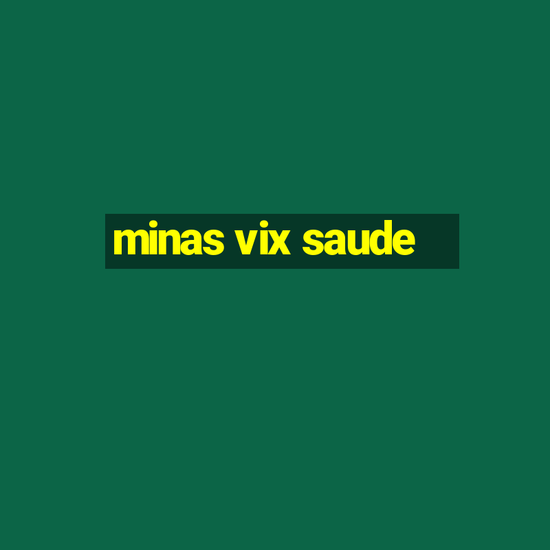 minas vix saude