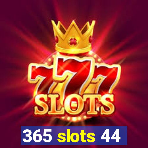 365 slots 44