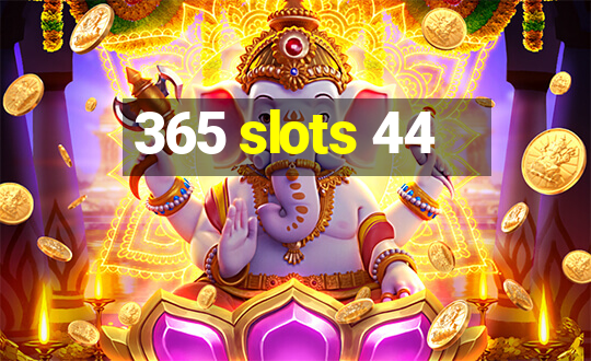 365 slots 44