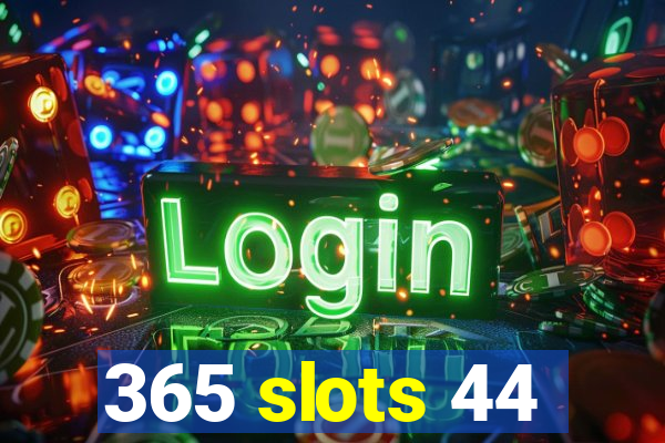 365 slots 44