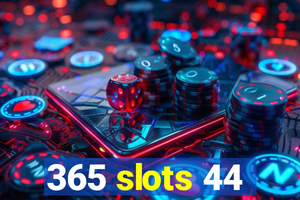 365 slots 44