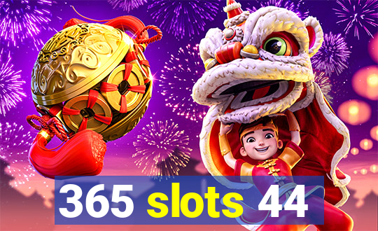 365 slots 44