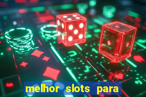 melhor slots para ganhar dinheiro