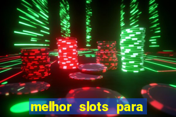 melhor slots para ganhar dinheiro