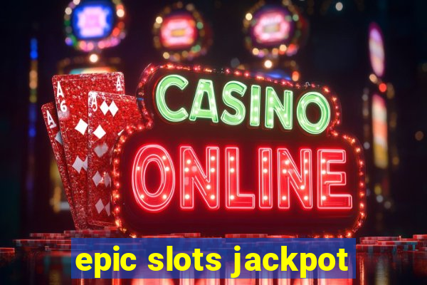 epic slots jackpot