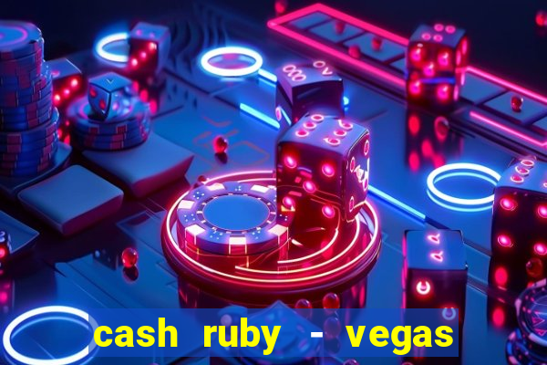 cash ruby - vegas slots casino