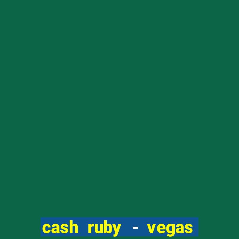 cash ruby - vegas slots casino