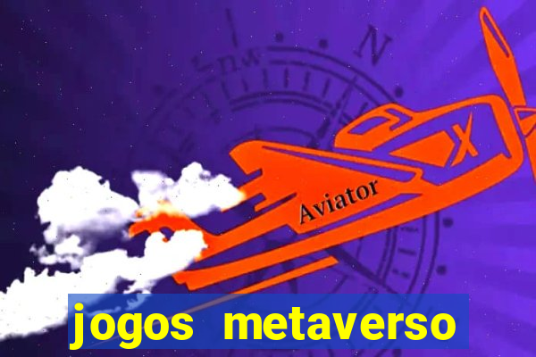 jogos metaverso para ganhar dinheiro