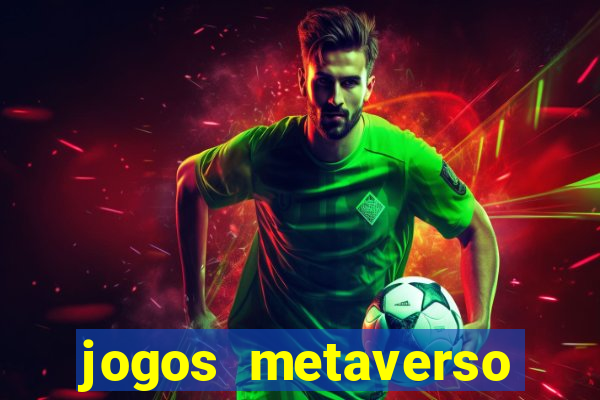 jogos metaverso para ganhar dinheiro