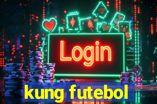 kung futebol