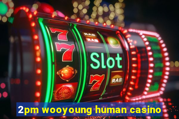 2pm wooyoung human casino