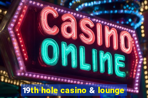 19th hole casino & lounge